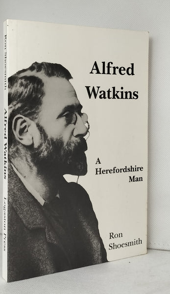 Alfred Watkins: A Herefordshire Man by Ron Shoesmith