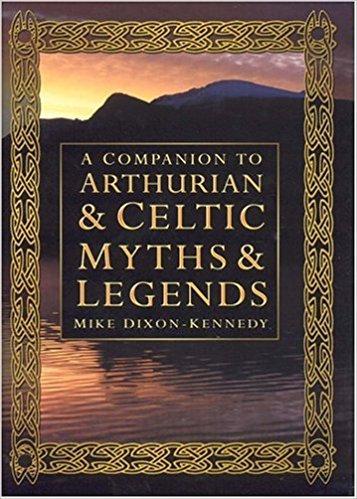 Companion to Arthurian and Celtic Myths and Legend by Mike Dixon-Kennedy