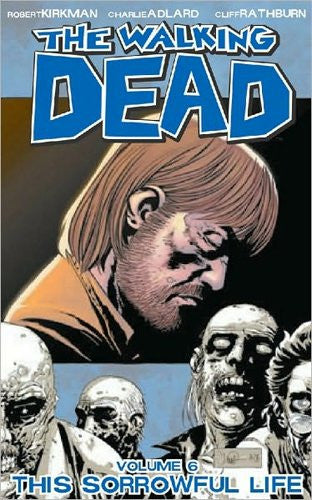 The Walking Dead Vol 6: This Sorrowful Life by Robert Kirkman, Charlie Adlard, Cliff Rathburn - The Real Book Shop 