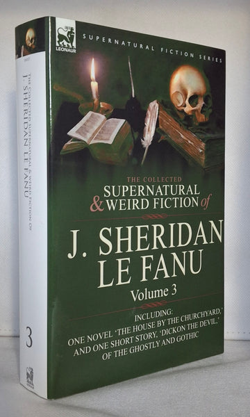The Collected Supernatural and Weird Fiction of J. Sheridan Le Fanu: Volume 3