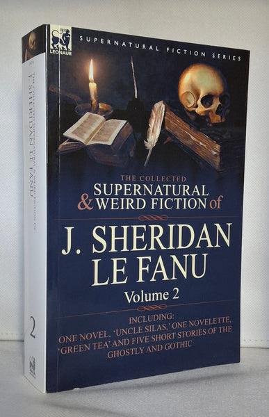 The Collected Supernatural and Weird Fiction of J. Sheridan Le Fanu: Volume 2