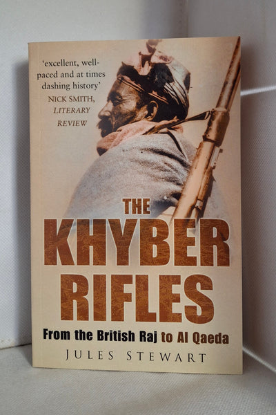 The Khyber Rifles: From the British Raj to Al Qaeda by Jules Stewart