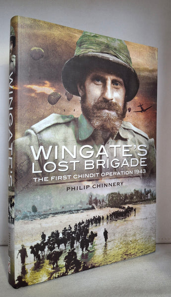 Wingate's Lost Brigade: the First Chindit Operations 1943: The First Chindit Operation 1943 by Philip Chinnery