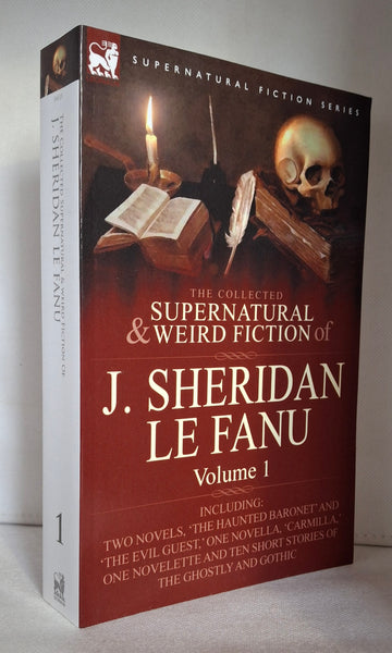 The Collected Supernatural and Weird Fiction of J. Sheridan Le Fanu: Volume 1