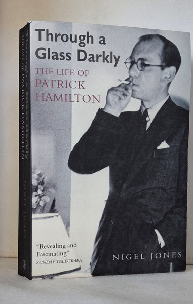 Through a Glass Darkly: The Life of Patrick Hamilton by Nigel Jones