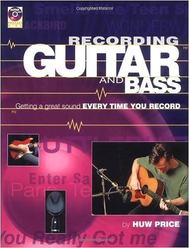 Recording the Guitar and Bass: Getting a Great Sound Every Time You Record by Huw Price
