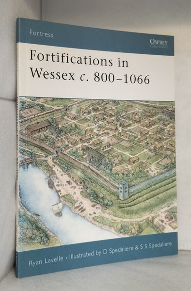 Fortifications in Wessex c. 800-1066: The Defences of Alfred the Great Against the Vikings: No. 14 (Fortress) by Ryan Lavelle