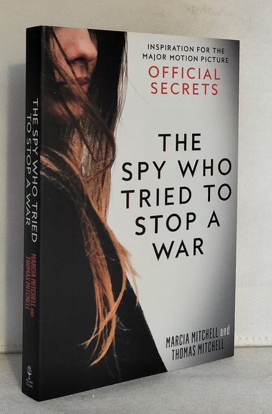 The Spy Who Tried To Stop A War: Inspiration for the Major Motion Picture Official Secrets by Marcia Mitchell and Thomas Mitchell