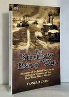 The Shallow End of War: Accounts of the Royal Navy in the 'Sideshow' Theatres of the First World War, 1914-18 by Conrad Cato