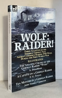 Wolf: Raider! Three Accounts of the Imperial German Navy Armed Commerce Raider, SMS Wolf, During the First World War