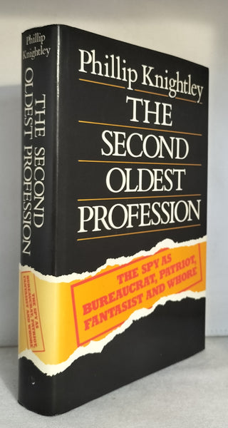 The Second Oldest Profession: The Spy as Bureaucrat, Patriot, Fantasist and Whore by Phillip Knightley
