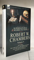 The Collected Supernatural and Weird Fiction of Robert W. Chambers: Volume 4-Including One Novel 'The Hidden Children, ' and Two Short Stories of the Strange and Unusual' by Robert W.. Chambers