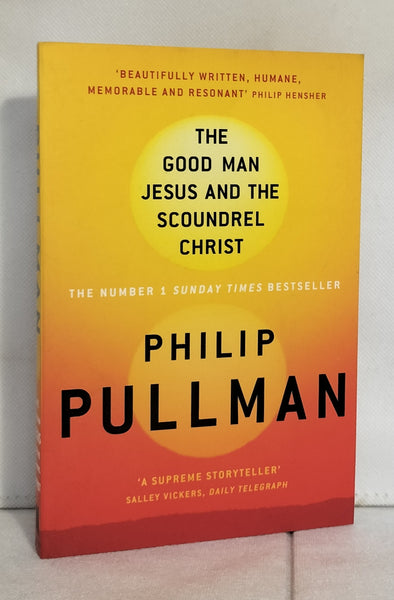The Good Man Jesus and the Scoundrel Christ (Canongate Myths) by Philip Pullman