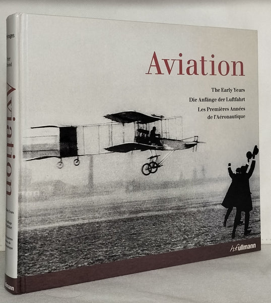 Aviation: The Early Years: Die Anfänge der Luftfahrt: Les Premières Années de l'Aéronautique ENGLISH VERSION by Peter Almond