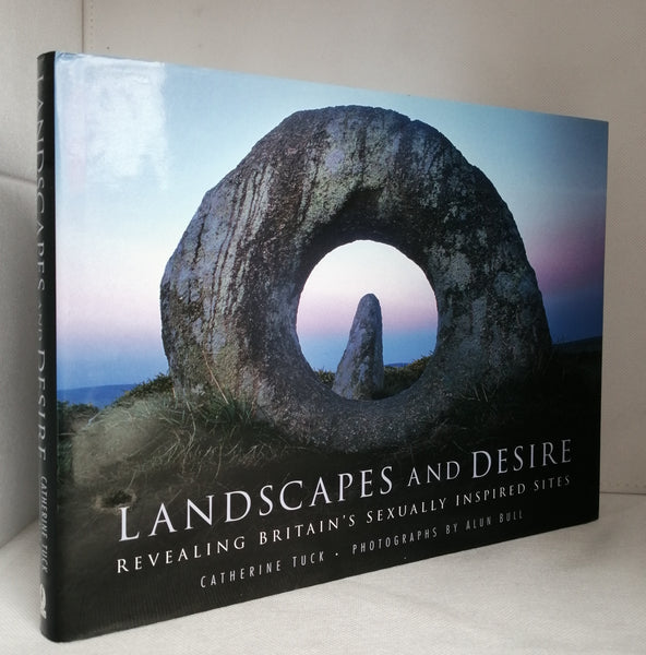 Landscapes and Desire: Revealing Britain's Sexually Inspired Sites by Catherine Tuck