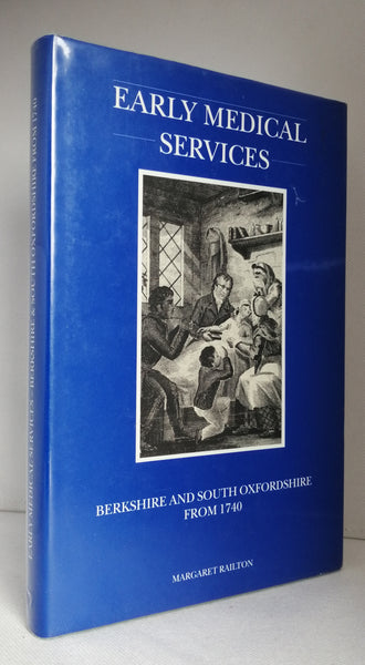 Early Medical Services: Berkshire and South Oxfordshire from 1740 by Margaret Railton SIGNED BY THE AUTHOR