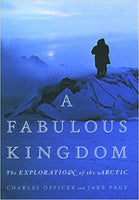 A Fabulous Kingdom: The Exploration of the Arctic by Charles Officer and Jake Page