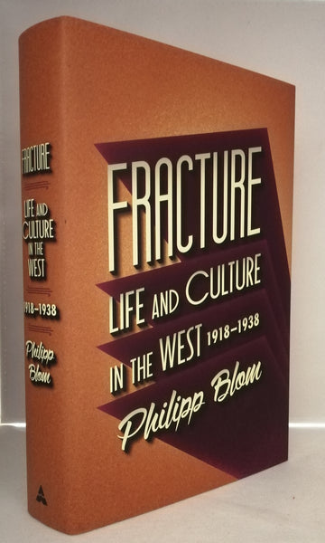 Fracture: Life and Culture in the West 1918 - 1938 by Philipp Blom