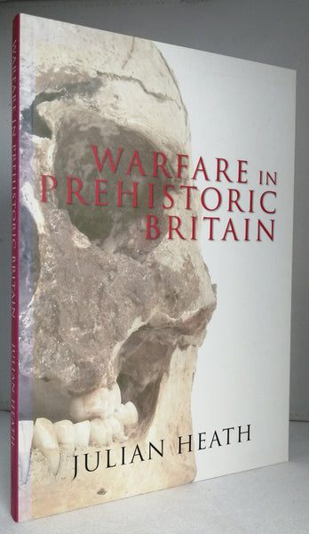 Warfare in Prehistoric Britain by Julian Heath