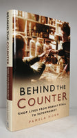 Behind the Counter: Shop Lives from Market Stall to Supermarket by Pamela Horn