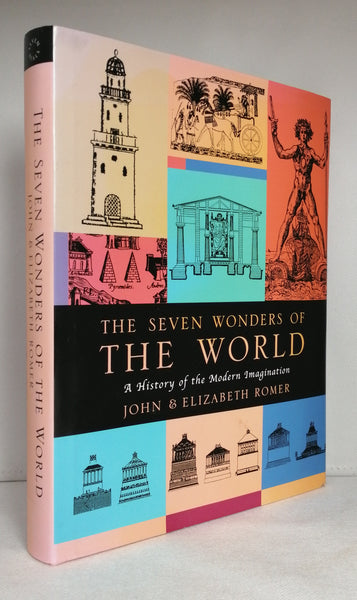 The Seven Wonders of the World a History of the Modern Imagination by John & Elizabeth Romer