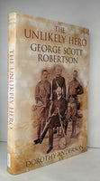 The Unlikely Hero: George Scott Robertson by Dorothy Anderson