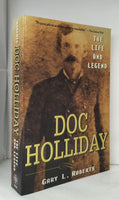 Doc Holliday: The Life and Legend by Gary L. Roberts