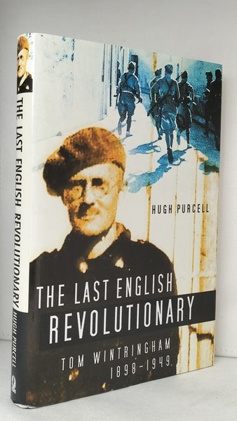 The Last English Revolutionary: Tom Wintringham 1898-1949 by Hugh Purcell