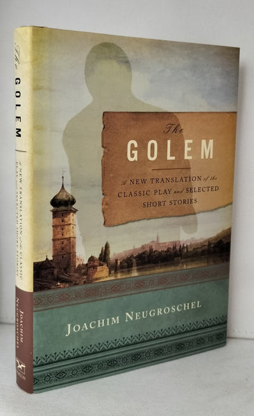 The Golem: A New Translation of the Classic Play and Selected Short Stories by Joachim Neugroschel