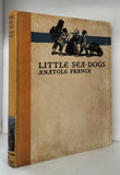 Little Sea Dogs and other Tales of Childhood by Anatole France, Translated by Alfred Allinson & J. Lewis May FIRST EDITION