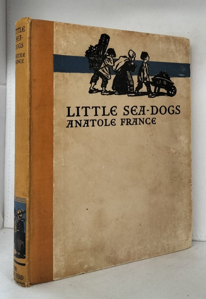 Little Sea Dogs and other Tales of Childhood by Anatole France, Translated by Alfred Allinson & J. Lewis May FIRST EDITION