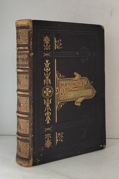 The Poetical Works of James Montgomery of Sheffield by James Montgomery and Editor FIRST EDITION