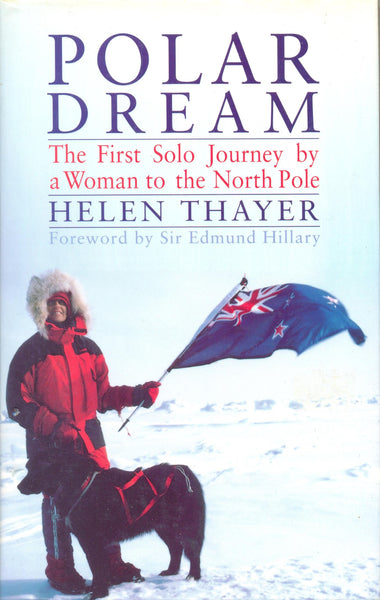Polar Dream: The First Solo Journey by a Woman to the North Pole by Helen Thayer (Foreward by Sir Edmund Hillary)