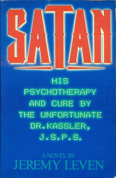 Satan: His Psychotherapy and Cure by the Unfortunate Dr.Seymour Kassler, J.S.P.S. [A Novel by Jeremy Leven]