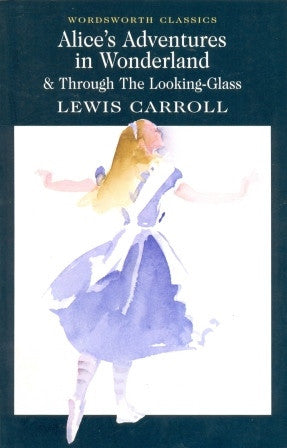 Alice's Adventures in Wonderland & Through the Looking Glass (Wordsworth Classics) by Lewis Carroll - The Real Book Shop 