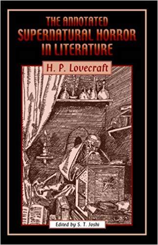 The Annotated Supernatural Horror in Literature: H. P. Lovecraft edited by S. T. Joshi