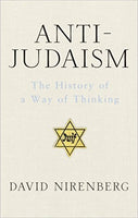 Anti-Judaism: A History of a Way of Thinking by David Nirenberg