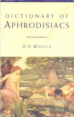 Dictionary of Aphrodisiacs by H E Wedeck [used-very good] - The Real Book Shop 