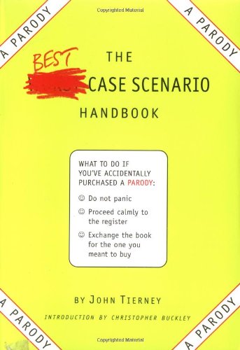 The Best-case Scenario Handbook by John Tierney (Author), Christopher Buckley (Foreword)