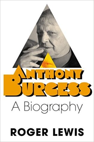 Anthony Burgess by Roger Lewis FIRST US EDITION