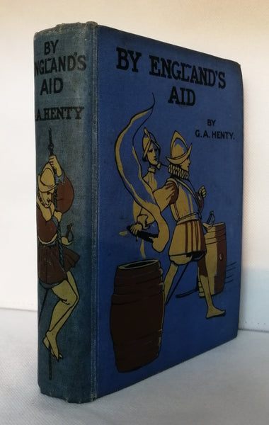 By England's Aid or, The Freeing of the Netherlands, 1588-1604 by G. A. Henty