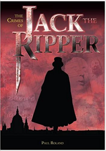 The Crimes of Jack the Ripper [hardback] by Paul Roland