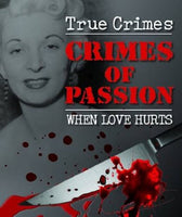 True Crimes: Crimes of Passion - When Love Hurts - The Real Book Shop 