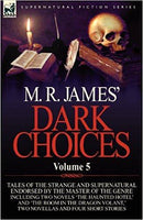 M. R. James' Dark Choices: Volume 5-A Selection of Fine Tales of the Strange and Supernatural Endorsed by the Master of the Genre