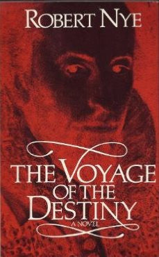 The Voyage of the Destiny - a Novel by Robert Nye - The Real Book Shop 