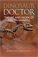 Dinosaur Doctor: The Life and Work of Gideon Mantell by Edmund Critchley