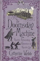 The Doomsday Machine: Another Astounding Adventure of Horatio Lyle by Catherine Webb