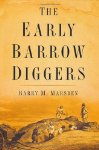The Early Barrow Diggers by Barry M. Marsden