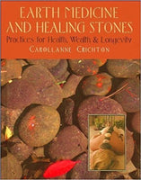 Earth Medicine and Healing Stones: Practices for Health, Wealth and Longevity by Carollanne Crichton