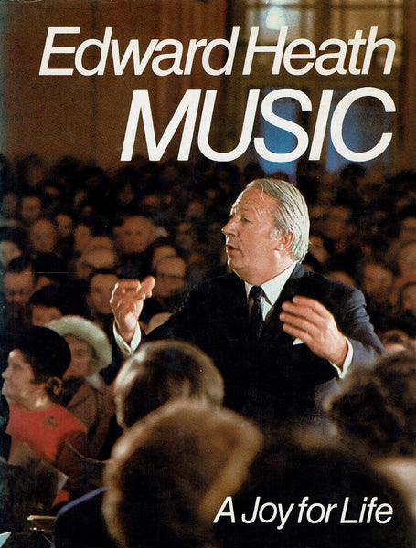 Music: A Joy for Life by Edward Heath SIGNED BY THE AUTHOR